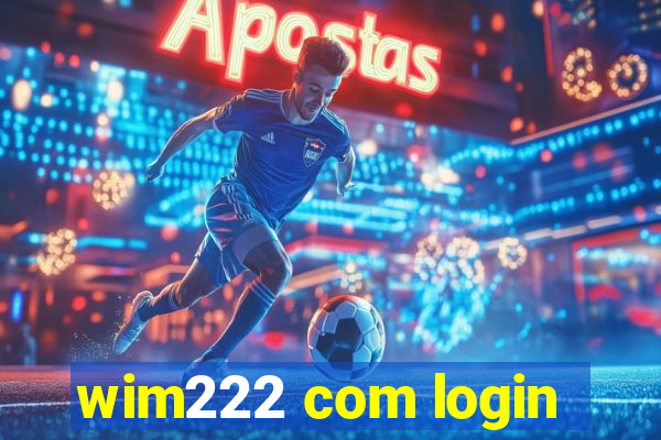 wim222 com login